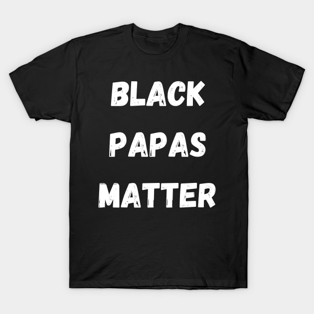 BLACK PAPAS MATTER, Gift For Dad Fathers day gift T-Shirt by Giftadism